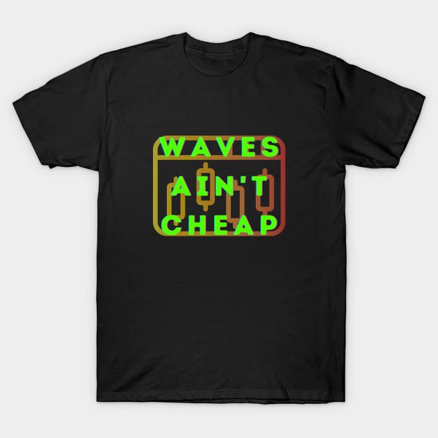 Waves ain't cheap T-Shirt by soondoock